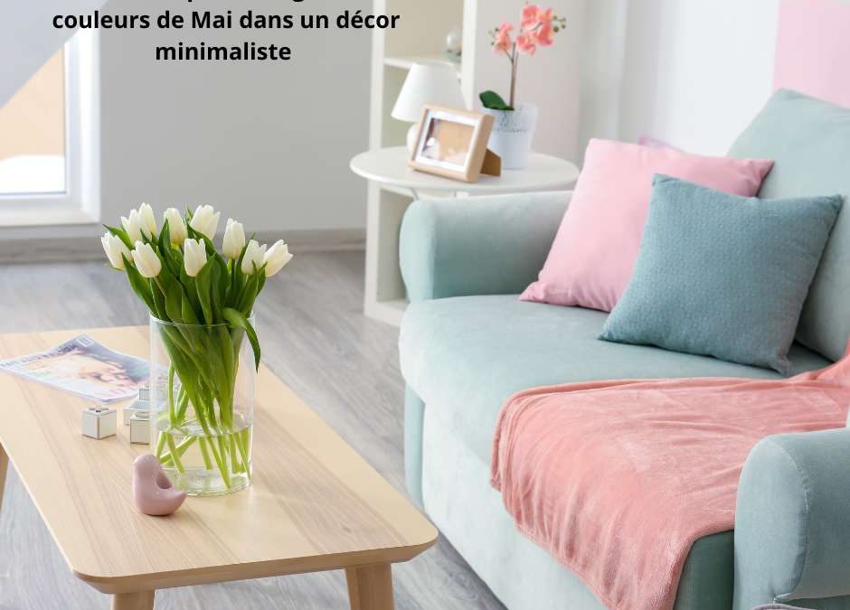 Les couleurs de mai : 5 idées pour une déco minimaliste colorée
